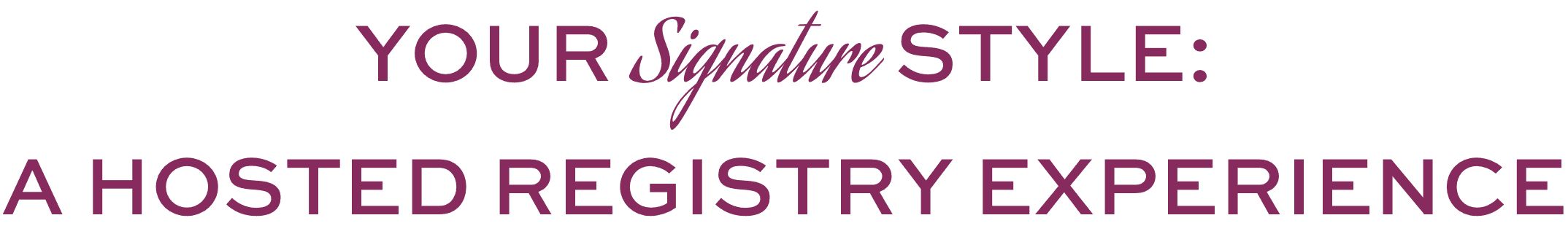 https://storage.tally.so/5e70cda7-9f61-480a-af20-609c251185df/Your-Signature-StyleA-Hosted-Registry-Experience.png