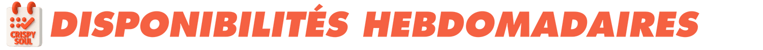 DISPONIBILITÉS HEBDOMADAIRES
